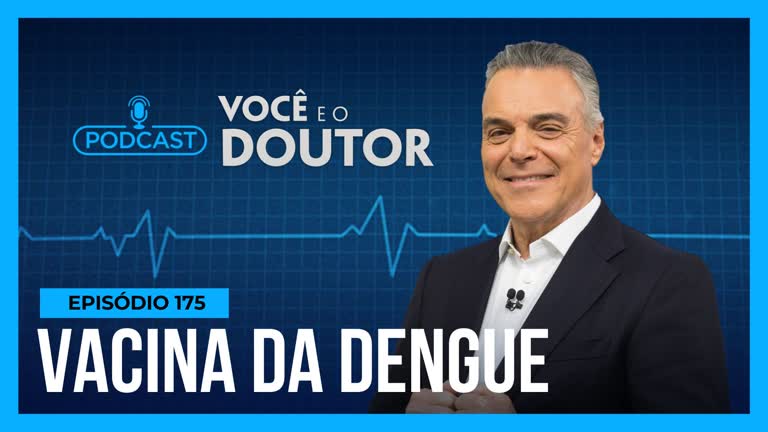 Vídeo: Podcast Você e o Doutor : entenda a importância de tomar a nova vacina contra dengue