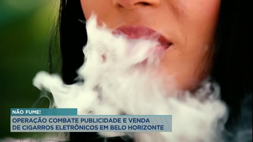 Vídeo: Operação combate publicidade e venda de cigarros eletrônicos em Belo Horizonte
