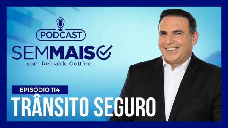 Vídeo: Podcast Sem Mais : Gottino reforça hábitos de segurança para evitar acidentes de trânsito