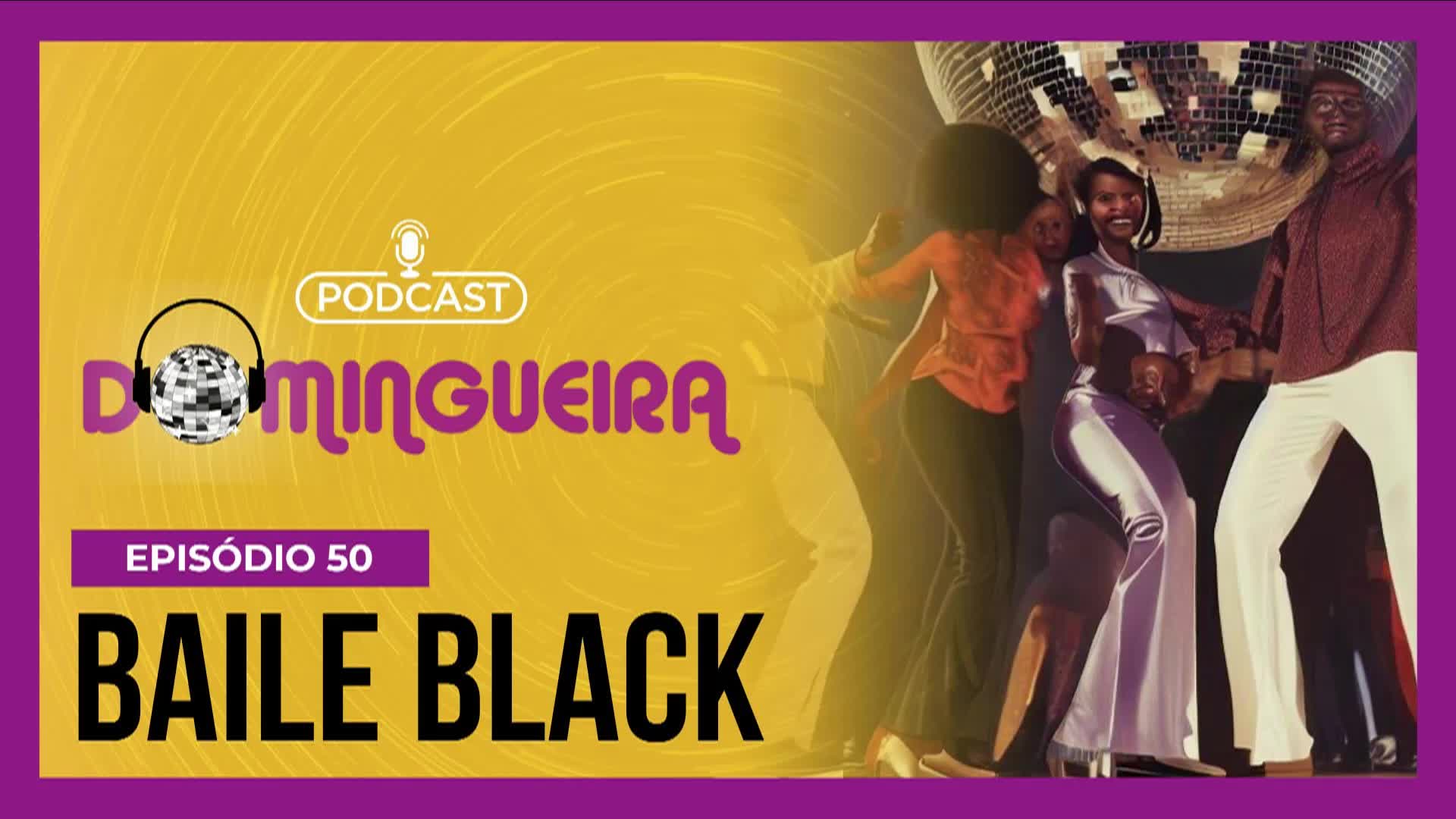 Vídeo: Podcast Domingueira : 50 edições de celebração da cultura do baile black