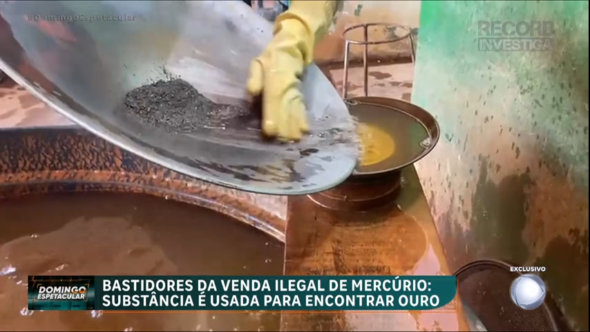 Veja como o mercúrio entra ilegalmente no Brasil e vai parar nas mãos do ‘Rei do Ouro’ – Domingo Espetacular