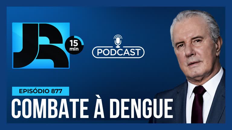Vídeo: Podcast JR 15 Min #877 | Dengue: explosão de casos força maior investimento no combate e prevenção