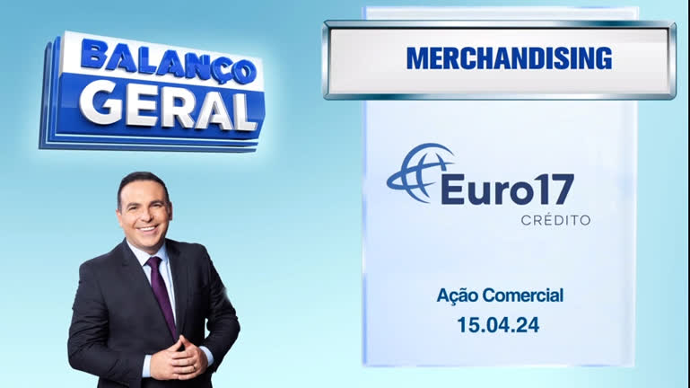 Vídeo: Balanço Geral - Euro17 Crédito - Ação Comercial - 15/04/24