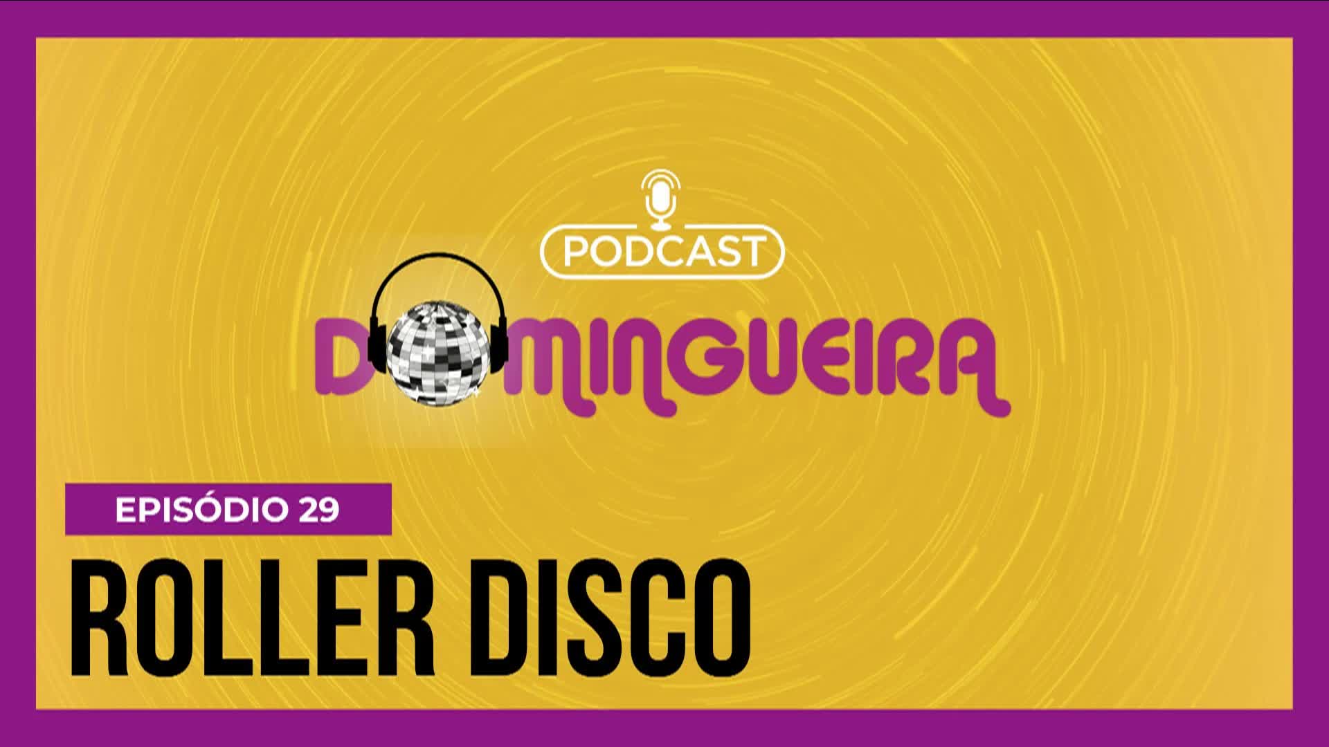 Vídeo: Podcast Domingueira : As melhores da Roller Disco