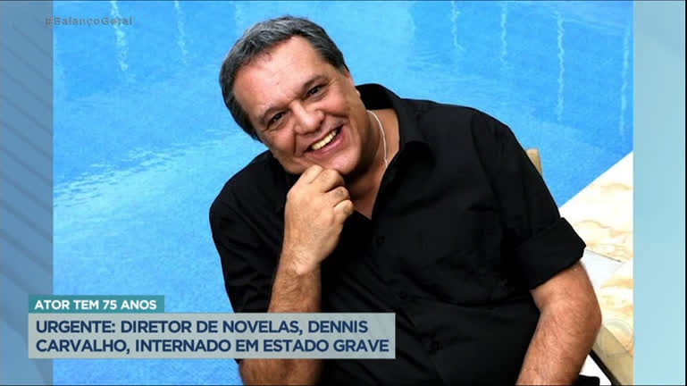 Ator e diretor Dennis Carvalho é internado em estado grave no RJ