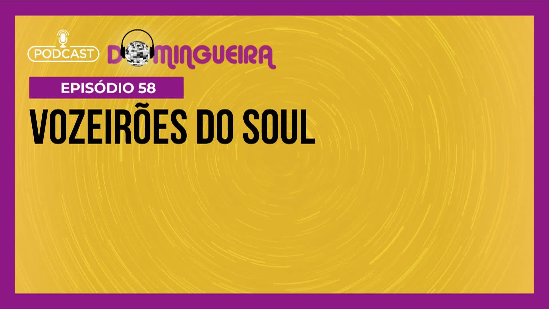 Vídeo: Podcast Domingueira : Vozeirões do Soul