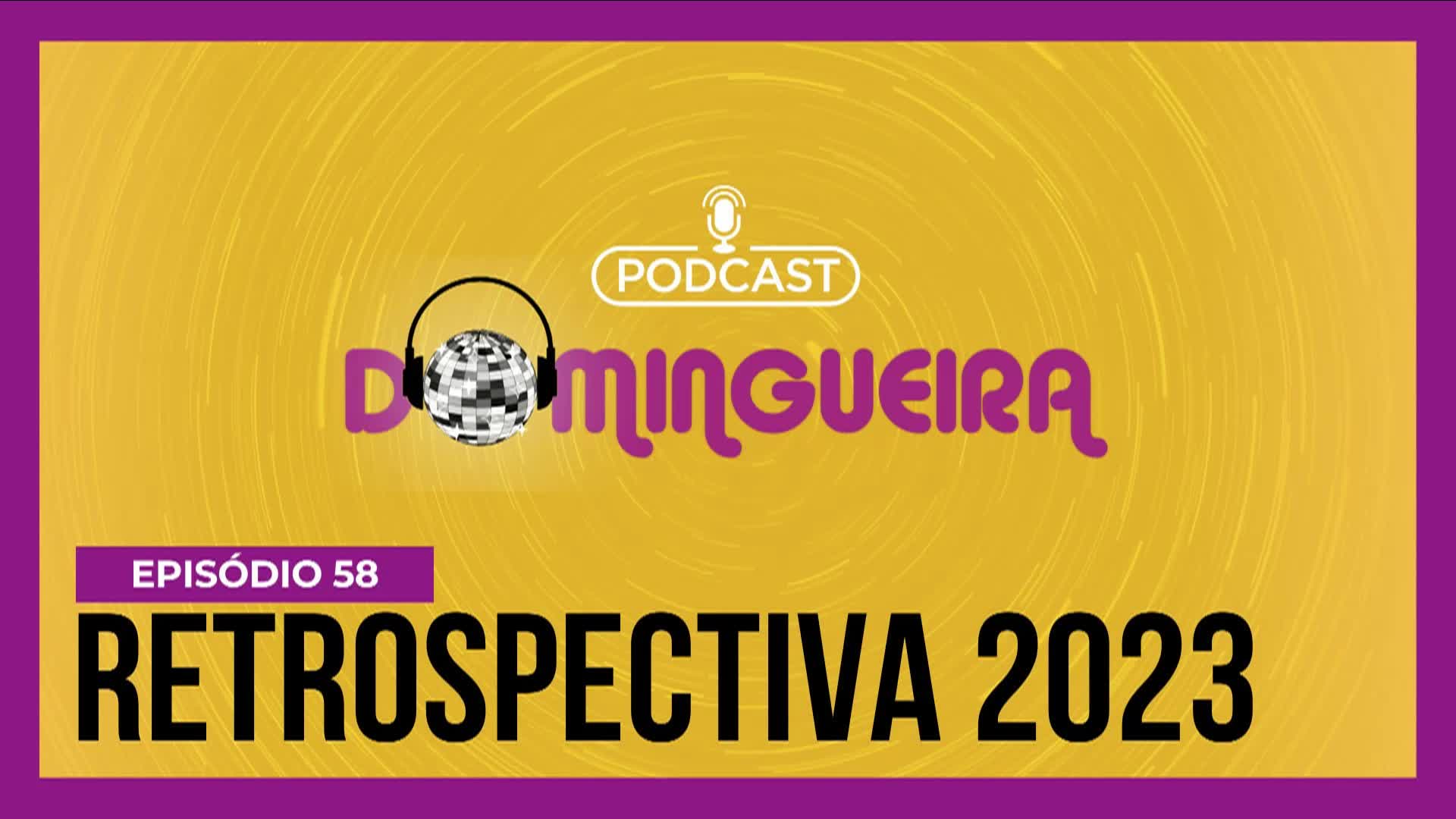 Vídeo: Podcast Domingueira : Retrospectiva 2023