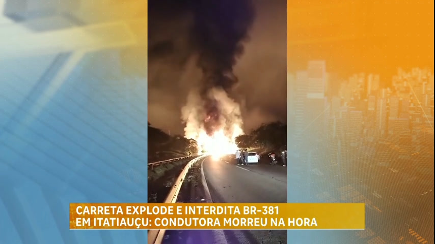 Vídeo: Carreta explode e interdita BR-381 em Itatiaiuçu (MG)