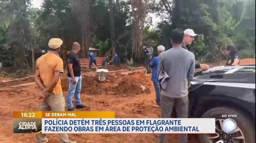 Vídeo: Três pessoas são detidas por fazer obras em área de proteção ambiental