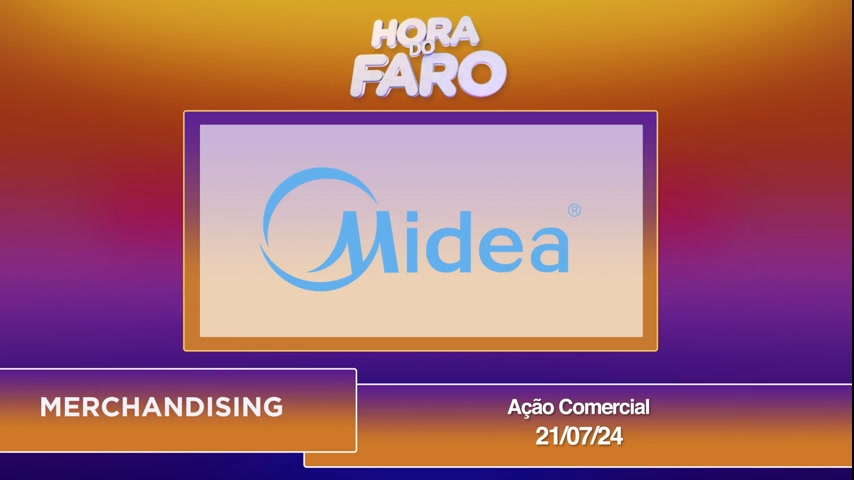 Vídeo: Hora do Faro - Midea - Ação Comercial - 21/07/24