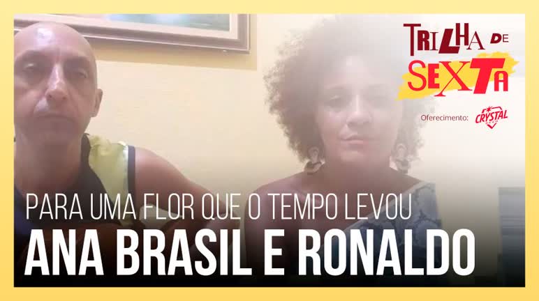 Vídeo: Ana Brasil e Ronaldo cantam Para Uma Flor Que O Tempo Levou