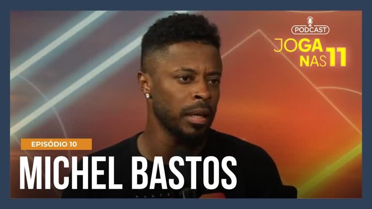 Vídeo: Podcast Joga nas 11 : Michel Bastos relata sua ascensão no futebol